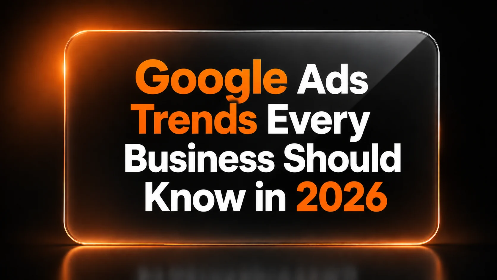 Featured image for the blog Google Ads Trends Every Business Should Know in 2026, covering the latest Google Ads strategies, AI features, and advertising trends.