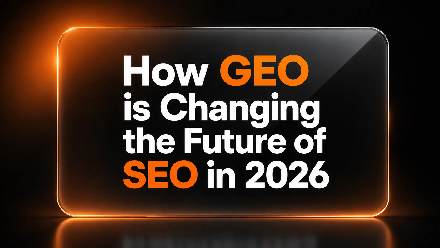 Featured image for the blog How GEO is Changing the Future of SEO in 2026, explaining how Generative Engine Optimization (GEO) is transforming search visibility.